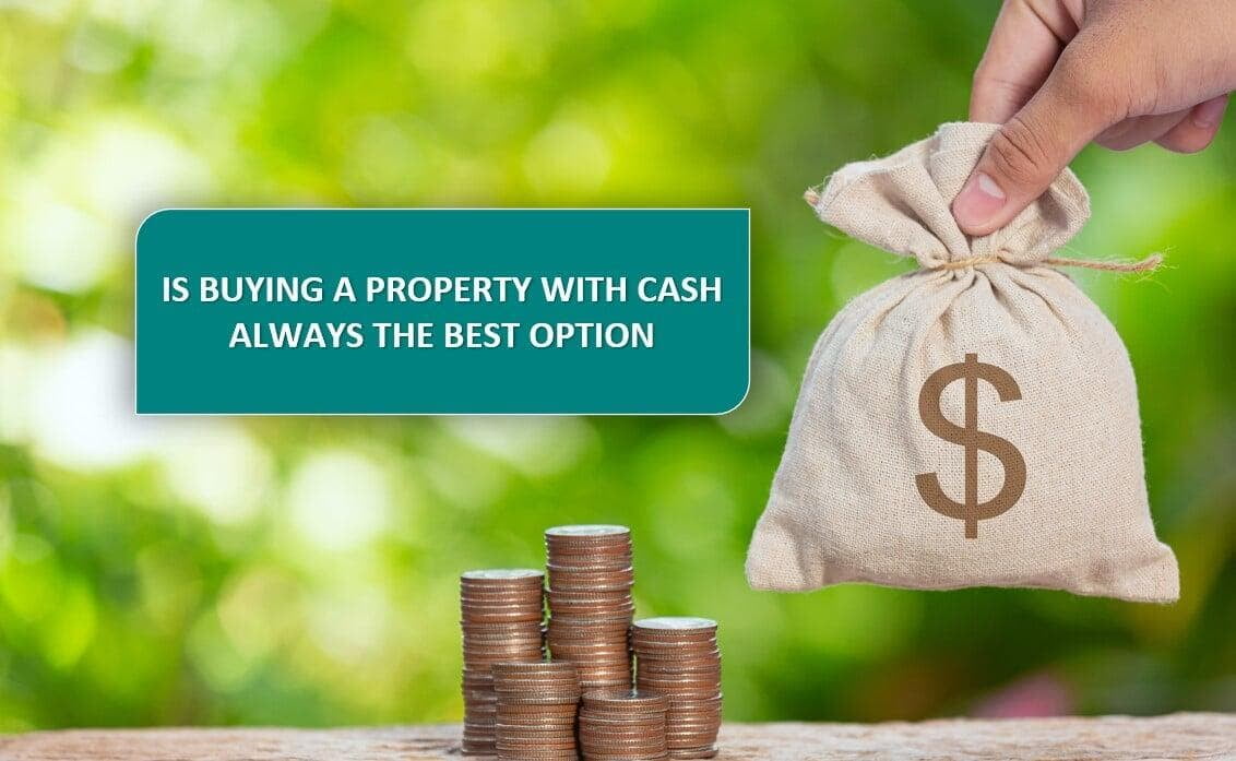 Is Buying A Property With Cash Always The Best Option